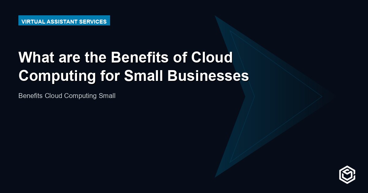 What are the Benefits of Cloud Computing for Small Businesses