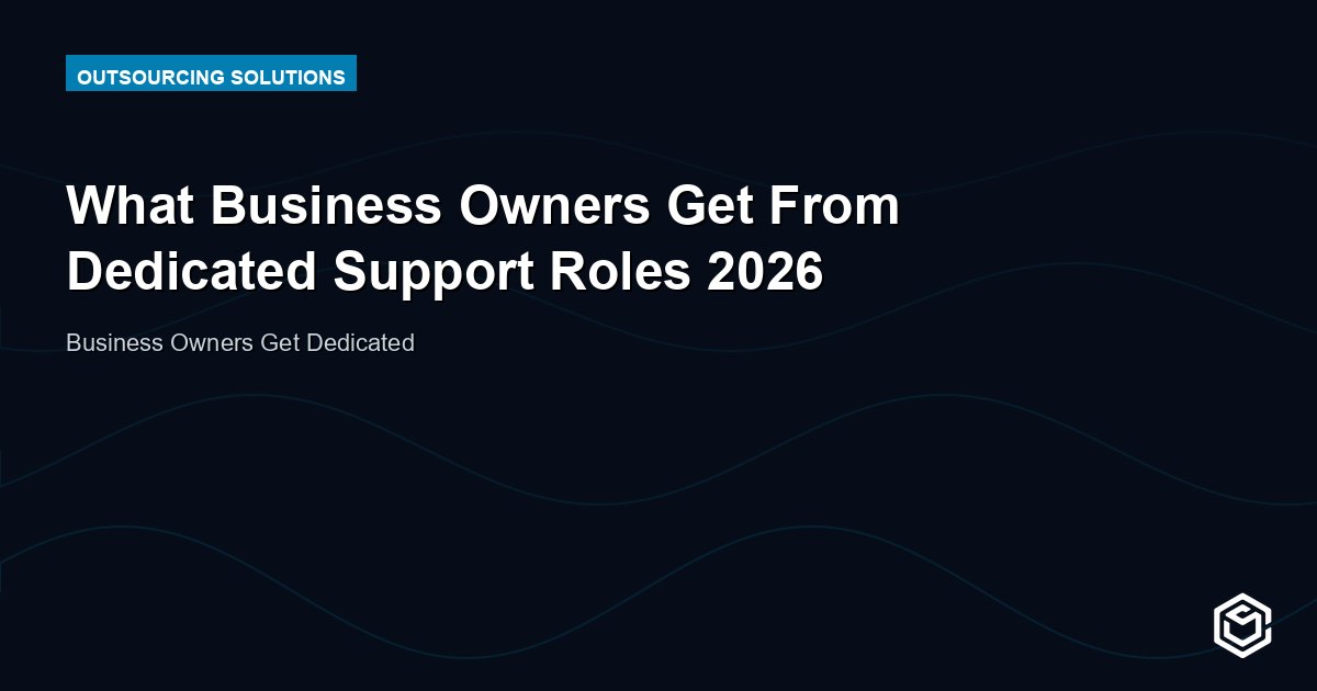 What Business Owners Get From Dedicated Support Roles 2026