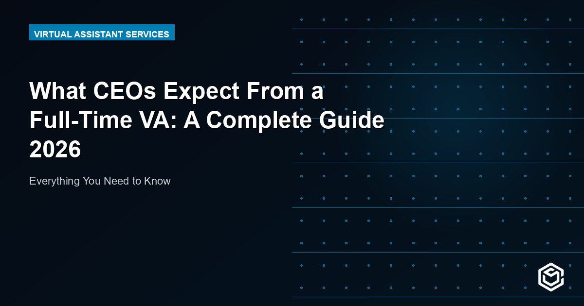 What CEOs Expect From a Full-Time VA: A Complete Guide 2026