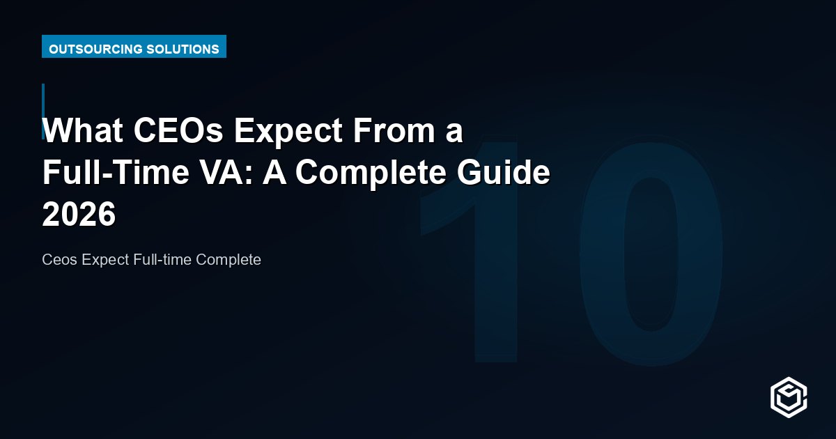 What CEOs Expect From a Full-Time VA: A Complete Guide 2026