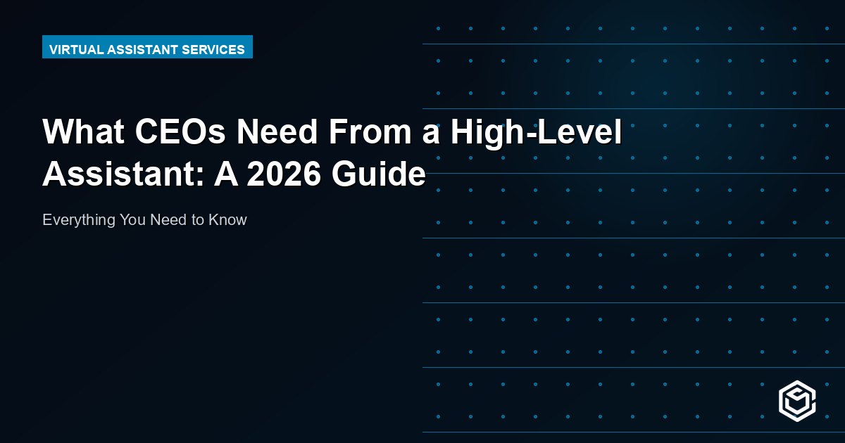 What CEOs Need From a High-Level Assistant: A 2026 Guide