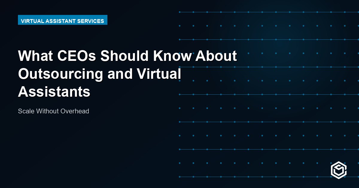 What CEOs Should Know About Outsourcing and Virtual Assistants