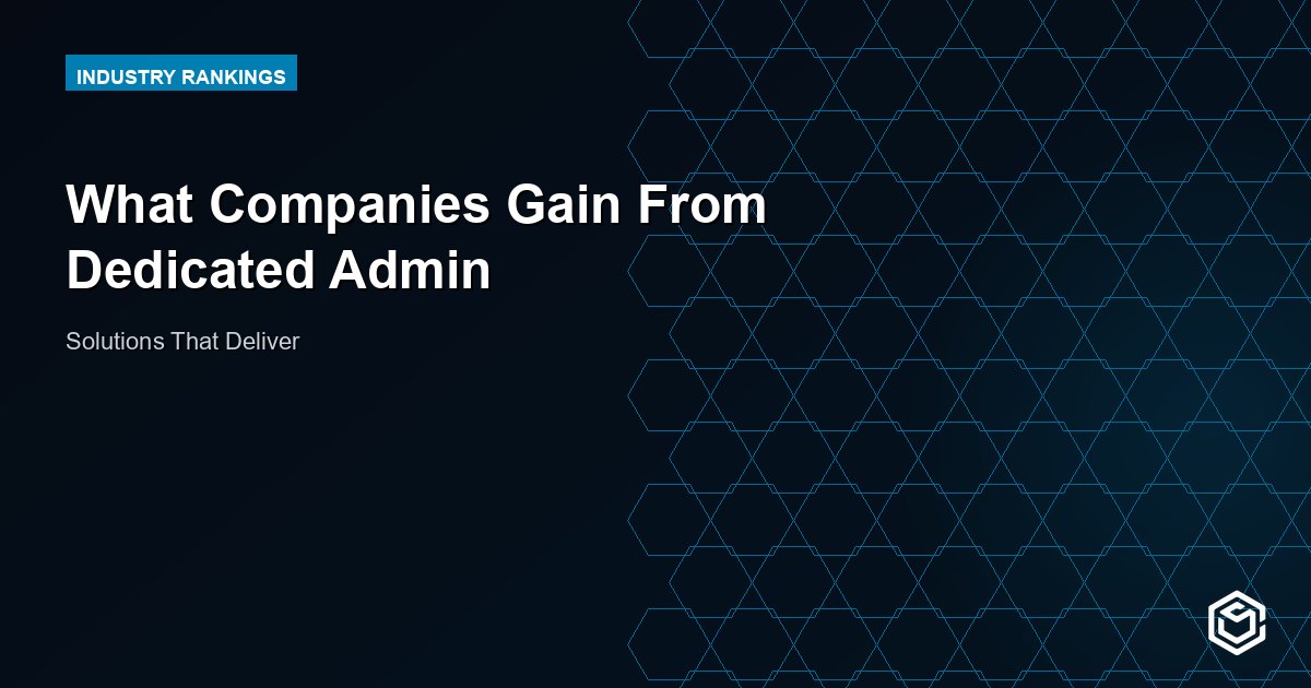 What Companies Gain From Dedicated Admin