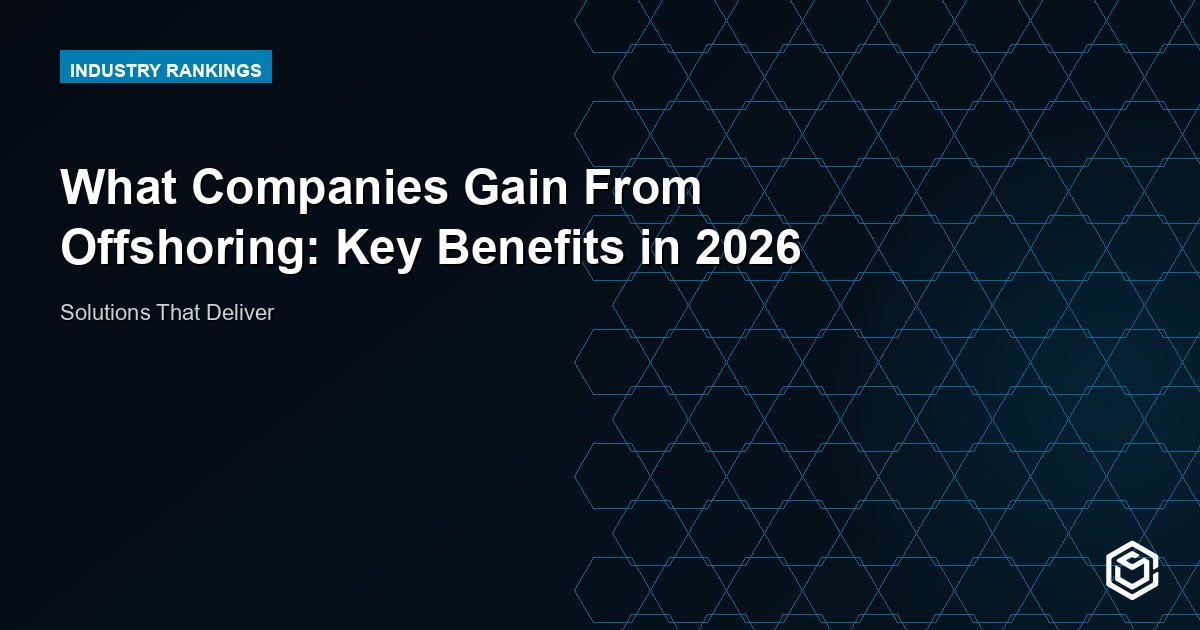 What Companies Gain From Offshoring: Key Benefits in 2026