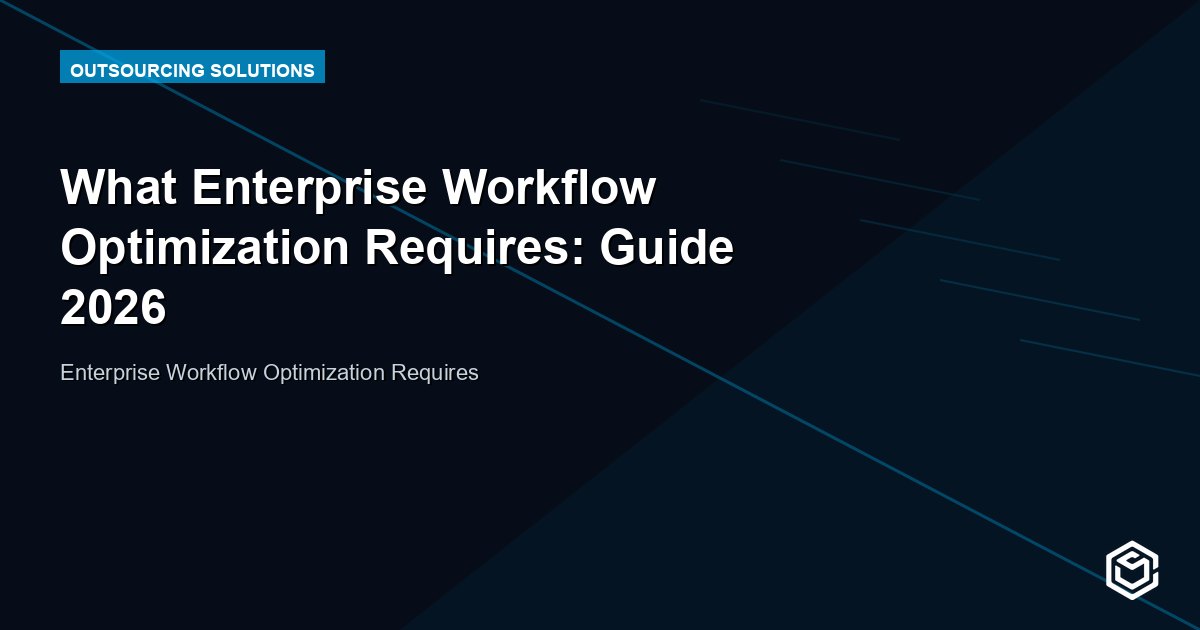 What Enterprise Workflow Optimization Requires: Guide 2026