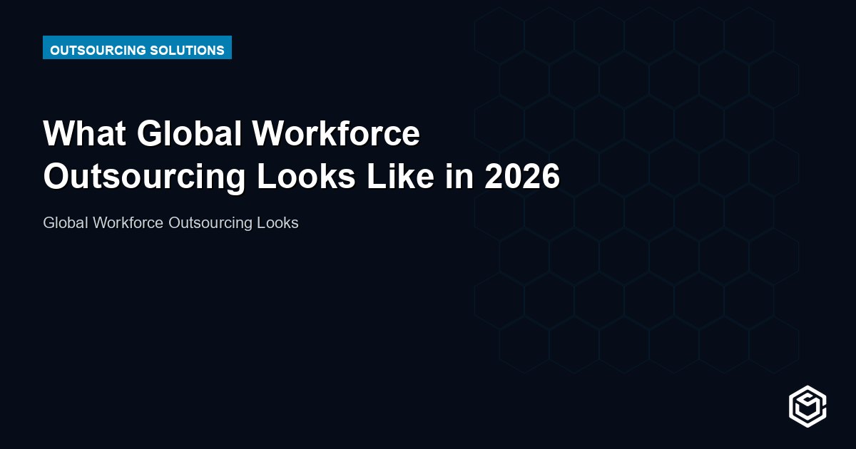 What Global Workforce Outsourcing Looks Like in 2026