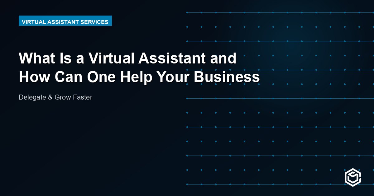 What Is a Virtual Assistant and How Can One Help Your Business