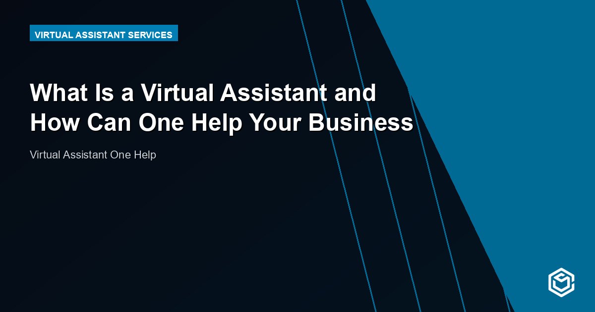 What Is a Virtual Assistant and How Can One Help Your Business