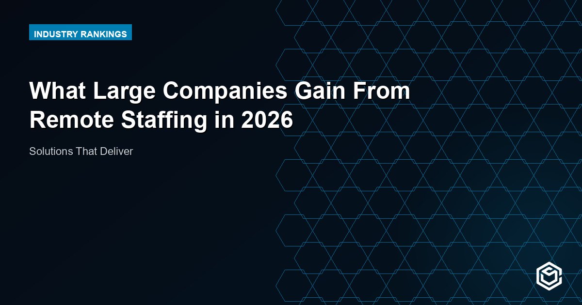 What Large Companies Gain From Remote Staffing in 2026