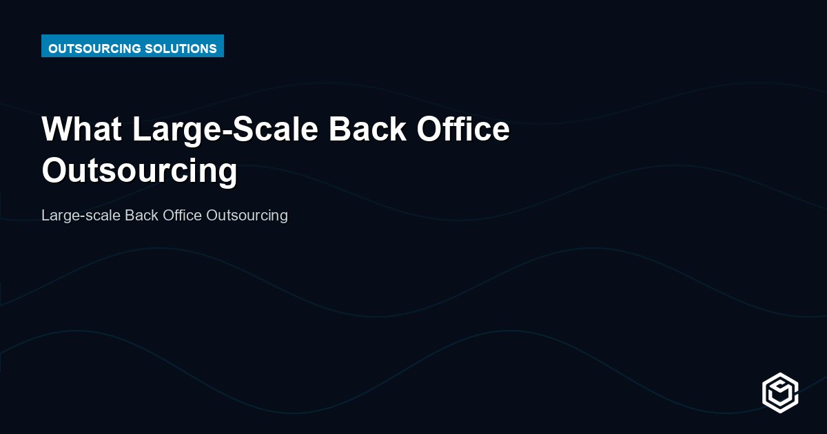 What Large-Scale Back Office Outsourcing