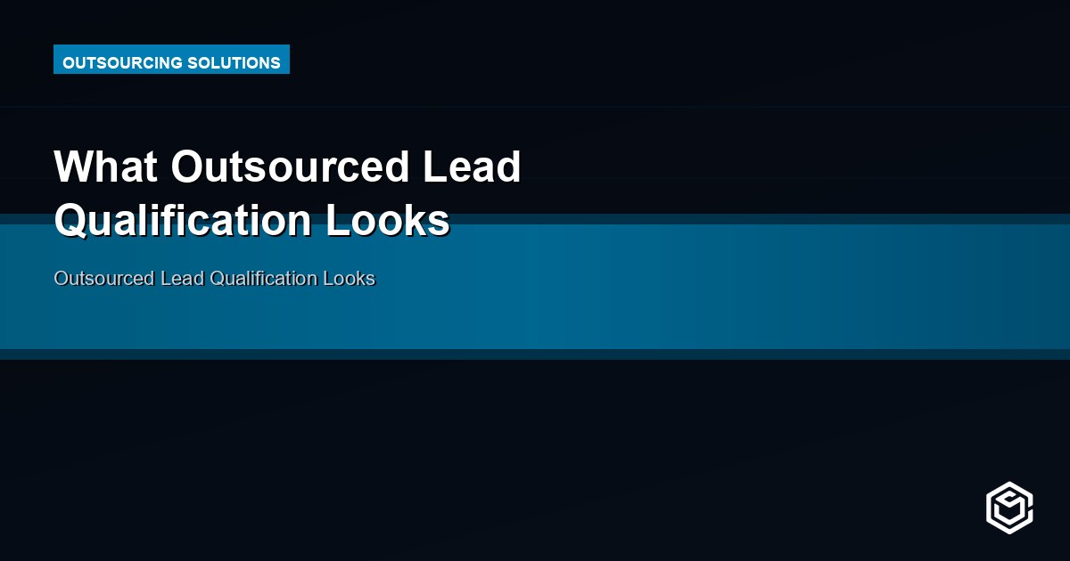 What Outsourced Lead Qualification Looks