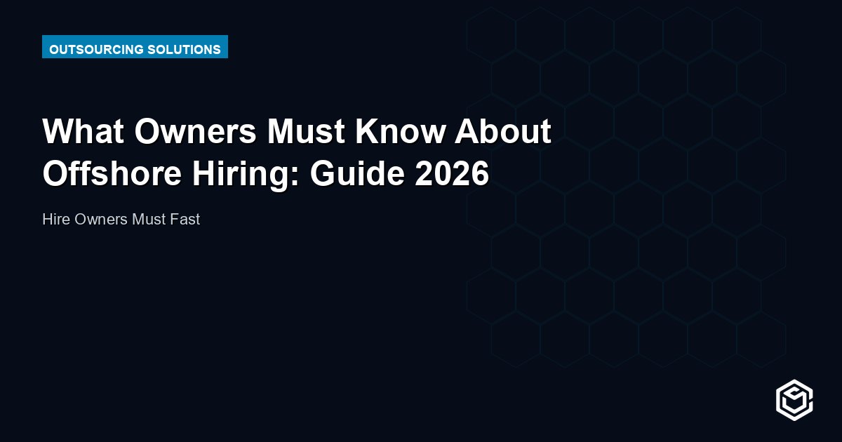 What Owners Must Know About Offshore Hiring: Guide 2026