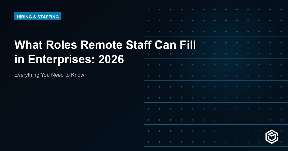 What Roles Remote Staff Can Fill in Enterprises: 2026