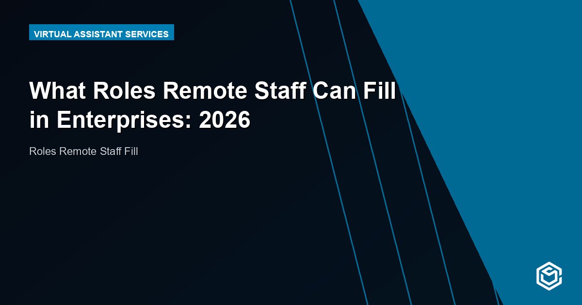 What Roles Remote Staff Can Fill in Enterprises: 2026
