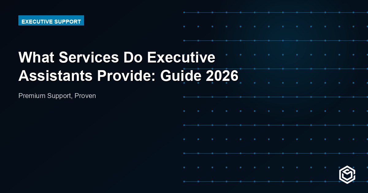 What Services Do Executive Assistants Provide: Guide 2026
