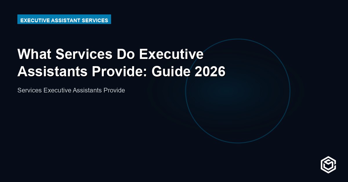 What Services Do Executive Assistants Provide: Guide 2026