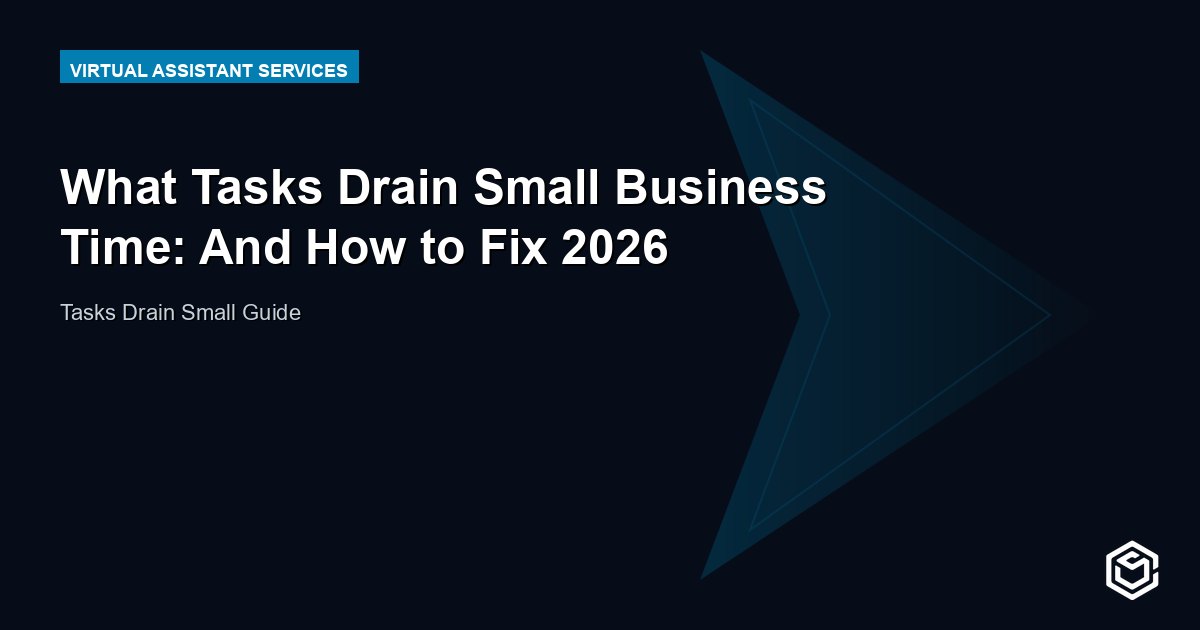 What Tasks Drain Small Business Time: And How to Fix 2026