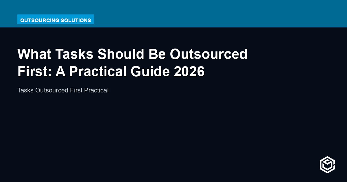 What Tasks Should Be Outsourced First: A Practical Guide 2026