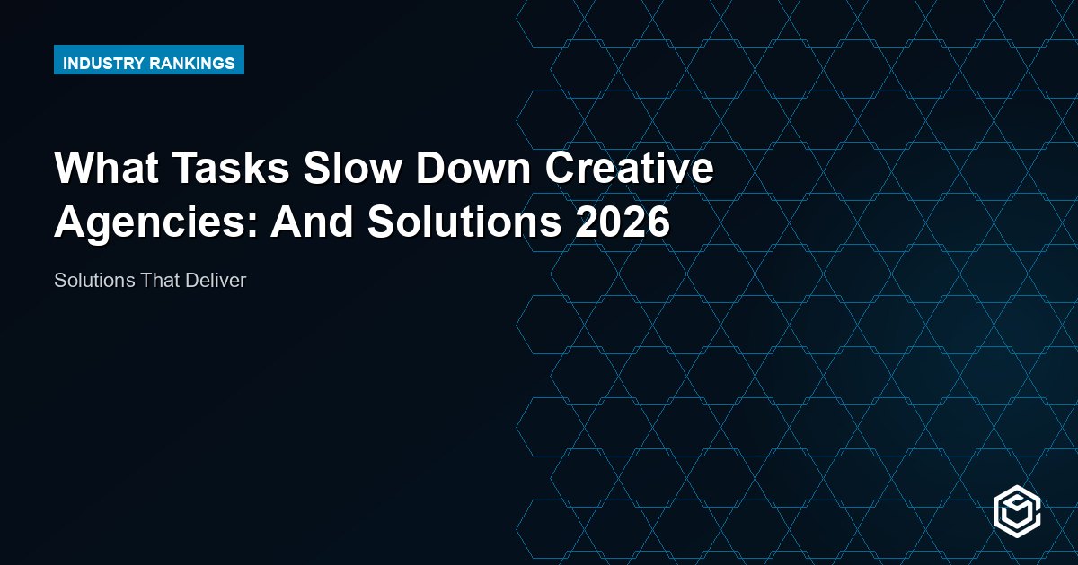 What Tasks Slow Down Creative Agencies: And Solutions 2026