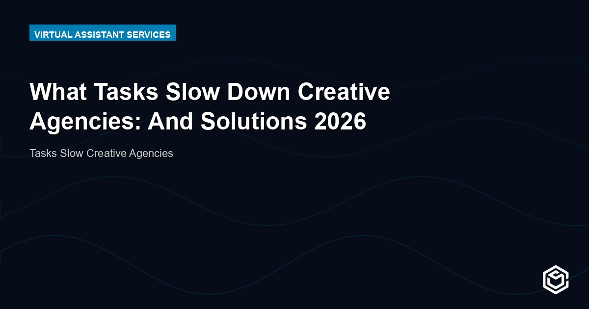 What Tasks Slow Down Creative Agencies: And Solutions 2026