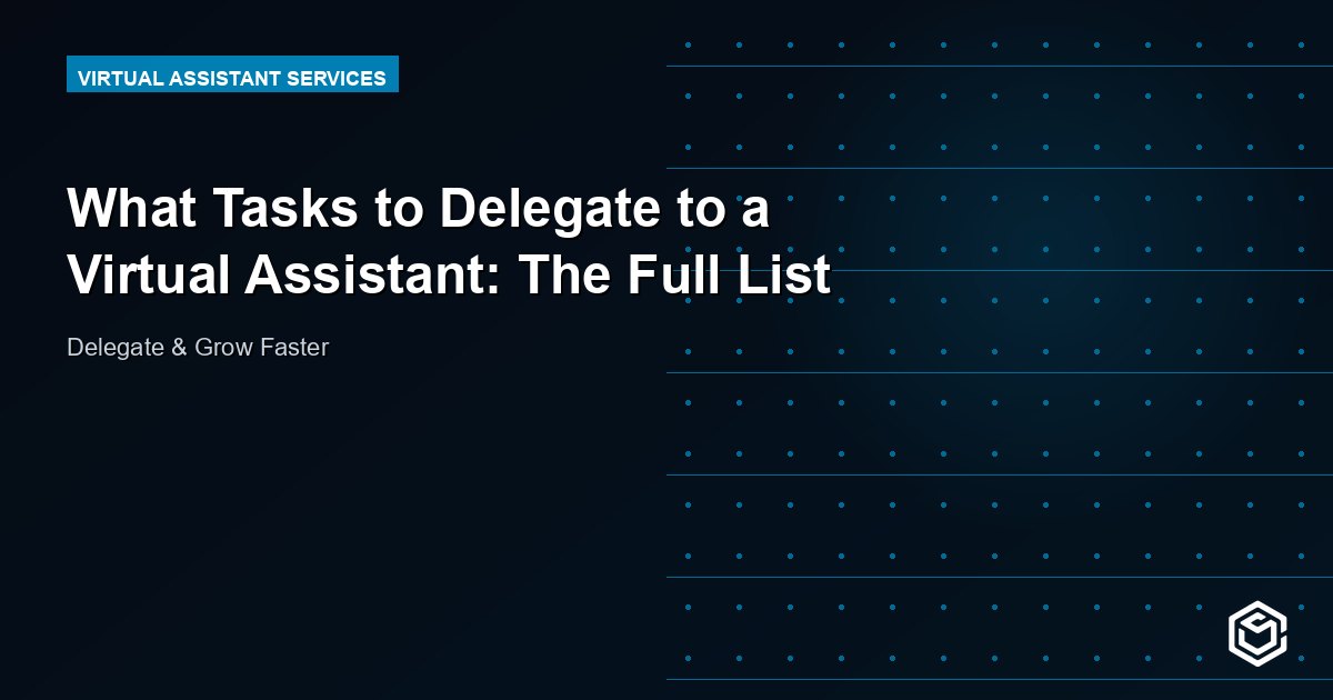 What Tasks to Delegate to a Virtual Assistant: The Full List