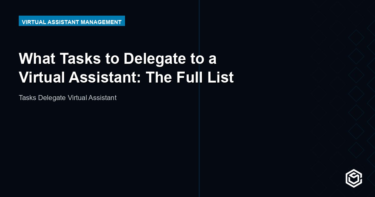 What Tasks to Delegate to a Virtual Assistant: The Full List