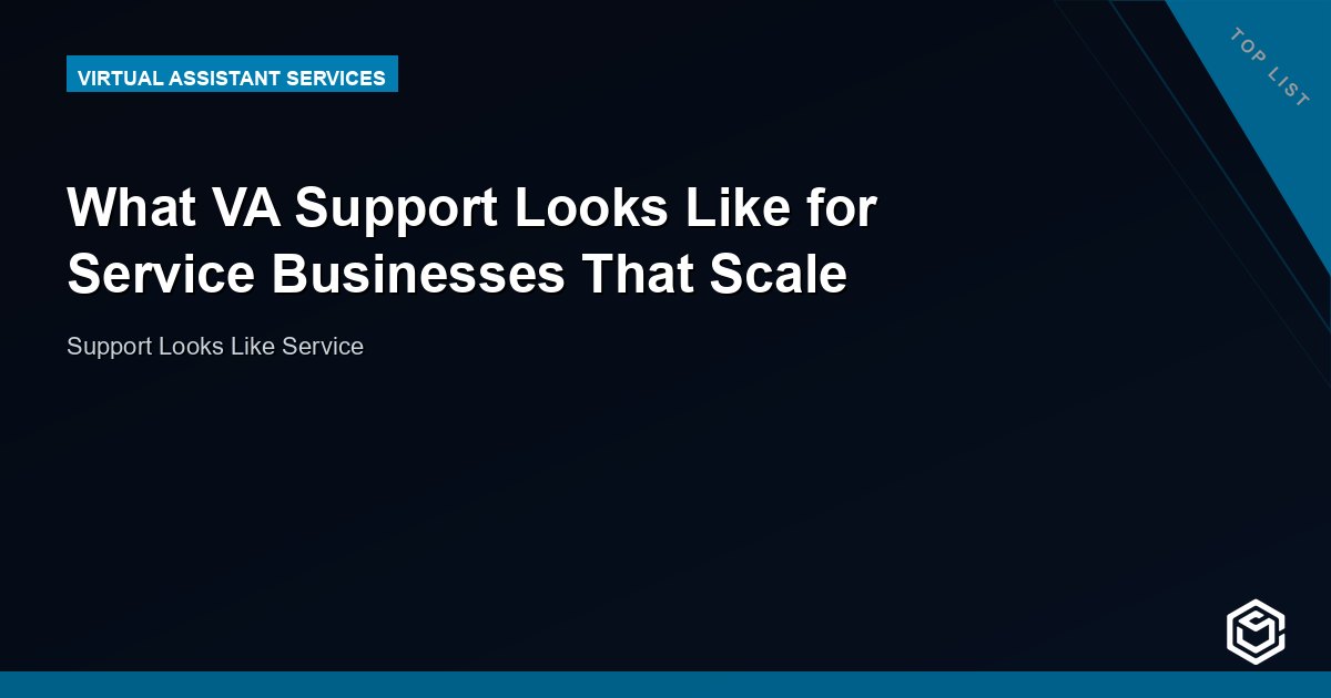 What VA Support Looks Like for Service Businesses That Scale