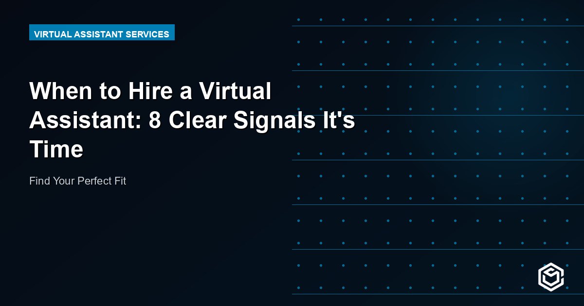 When to Hire a Virtual Assistant: 8 Clear Signals It's Time