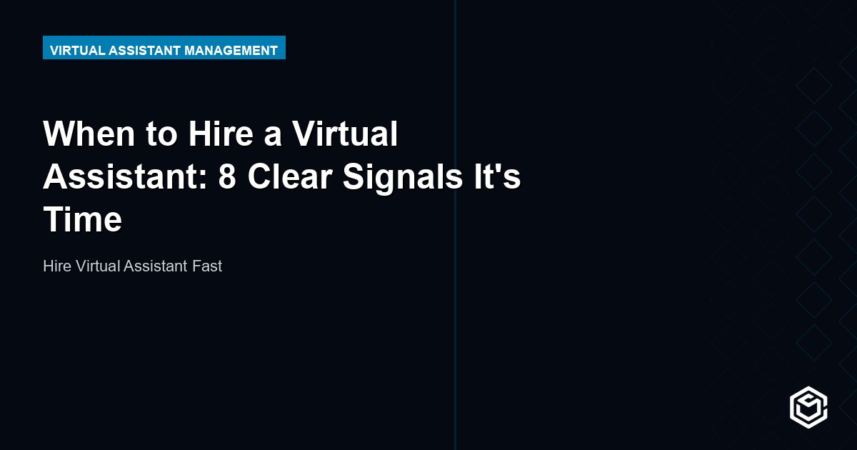 When to Hire a Virtual Assistant: 8 Clear Signals It's Time
