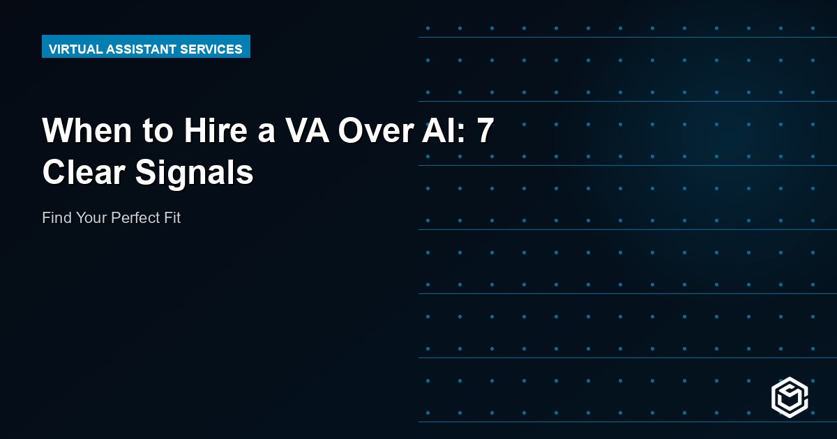 When to Hire a VA Over AI: 7 Clear Signals