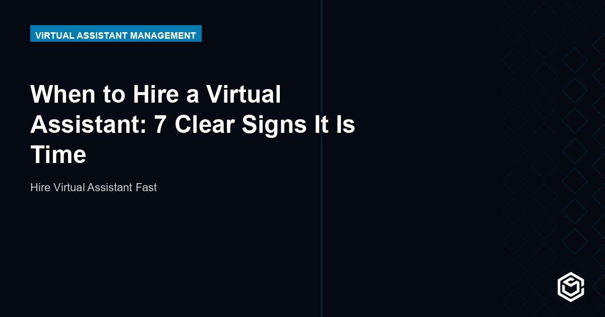 When to Hire a Virtual Assistant: 8 Clear Signs