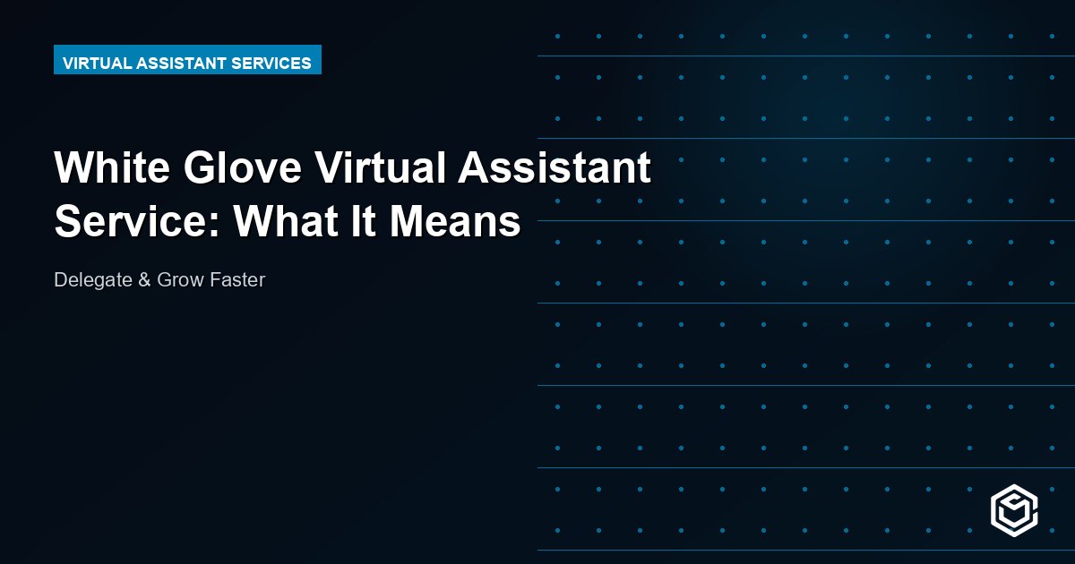 White Glove Virtual Assistant Service: What It Means