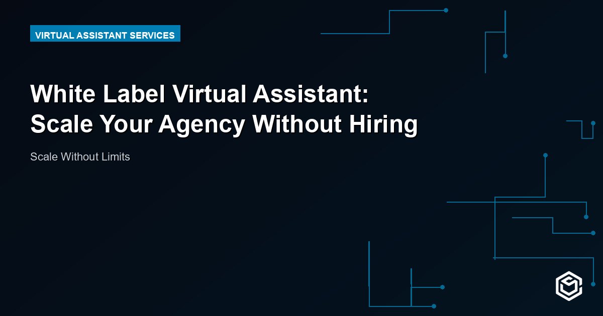 White Label Virtual Assistant: Scale Your Agency Without Hiring
