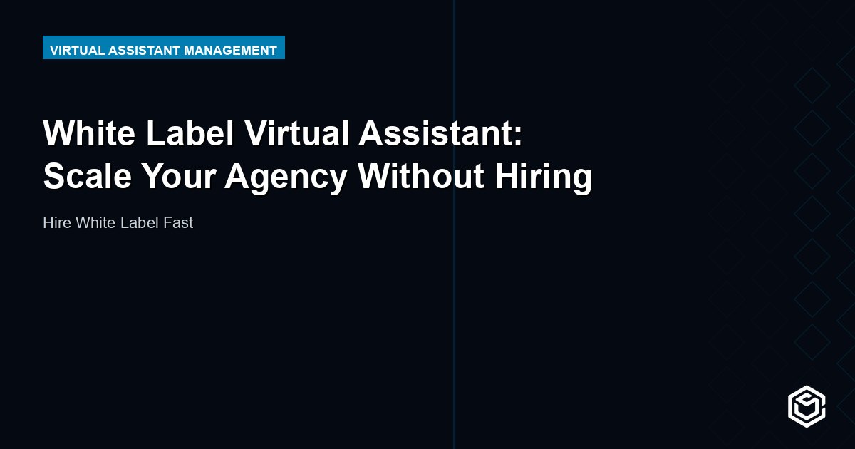 White Label Virtual Assistant: Scale Your Agency Without Hiring