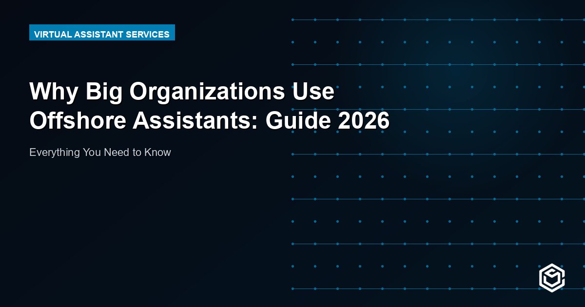 Why Big Organizations Use Offshore Assistants: Guide 2026