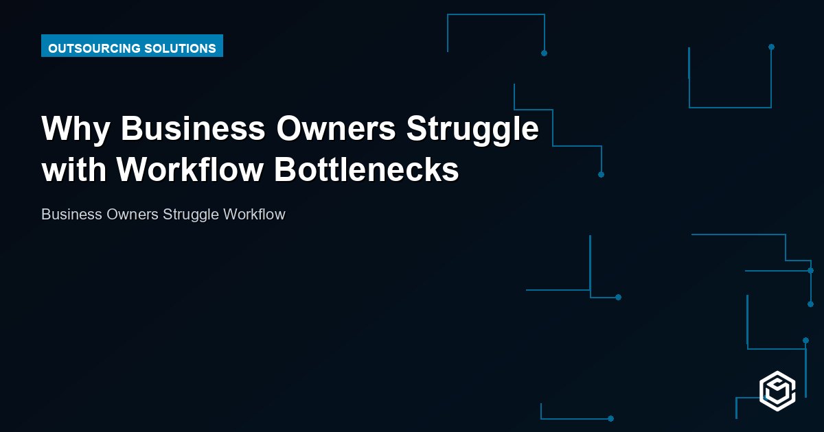 Why Business Owners Struggle with Workflow Bottlenecks