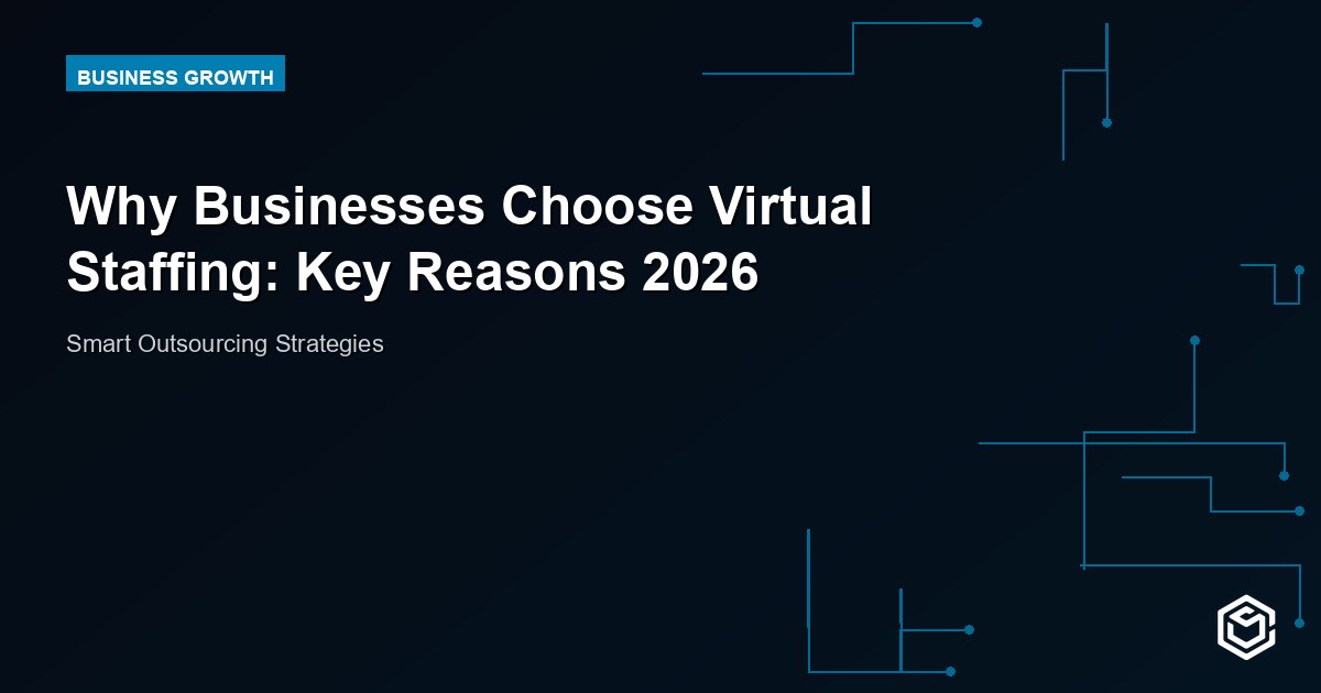 Why Businesses Choose Virtual Staffing: Key Reasons 2026