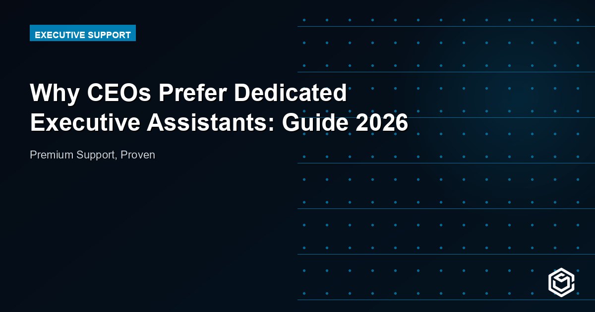 Why CEOs Prefer Dedicated Executive Assistants: Guide 2026