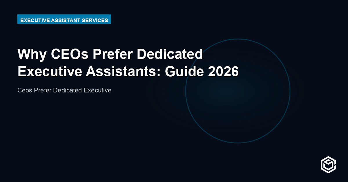 Why CEOs Prefer Dedicated Executive Assistants: Guide 2026