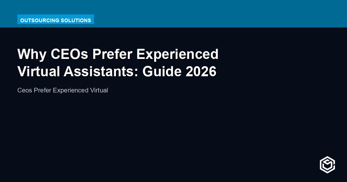 Why CEOs Prefer Experienced Virtual Assistants: Guide 2026