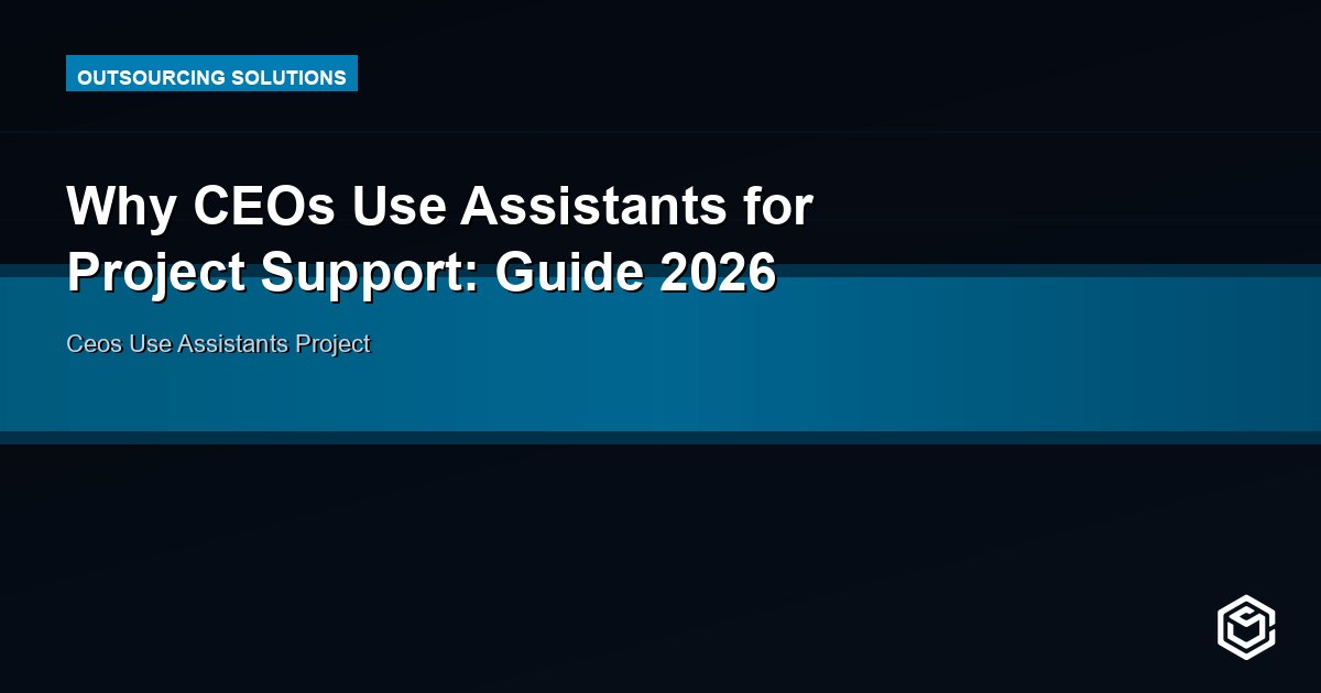 Why CEOs Use Assistants for Project Support: Guide 2026