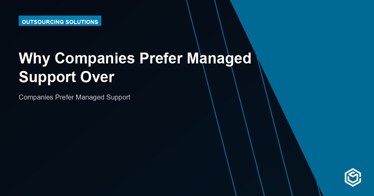 Why Companies Prefer Managed Support Over