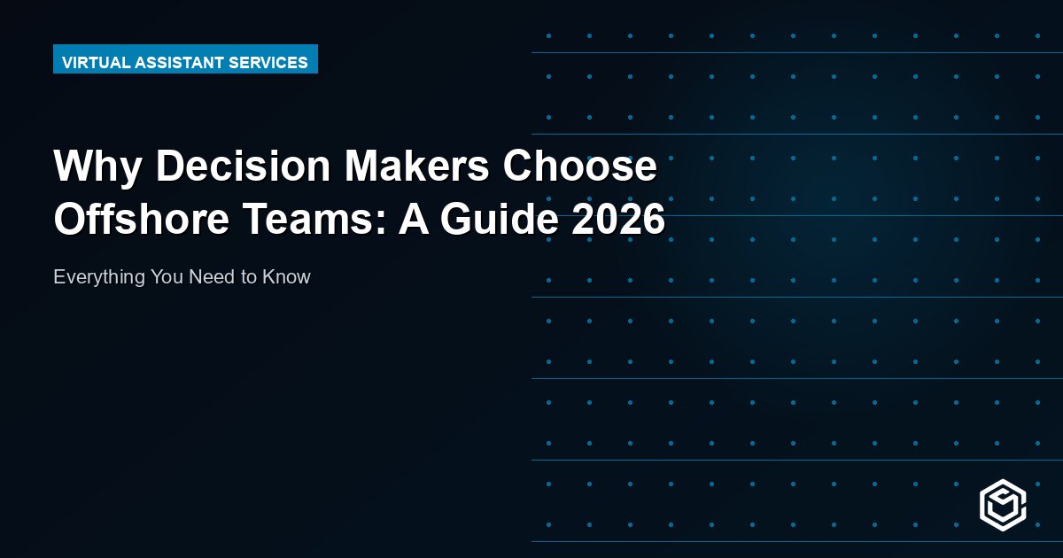 Why Decision Makers Choose Offshore Teams: A Guide 2026