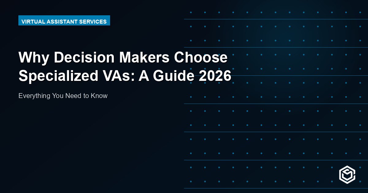 Why Decision Makers Choose Specialized VAs: A Guide 2026
