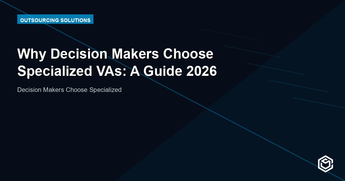 Why Decision Makers Choose Specialized VAs: A Guide 2026