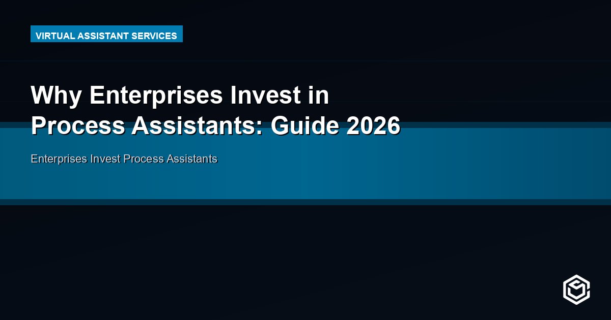Why Enterprises Invest in Process Assistants: Guide 2026