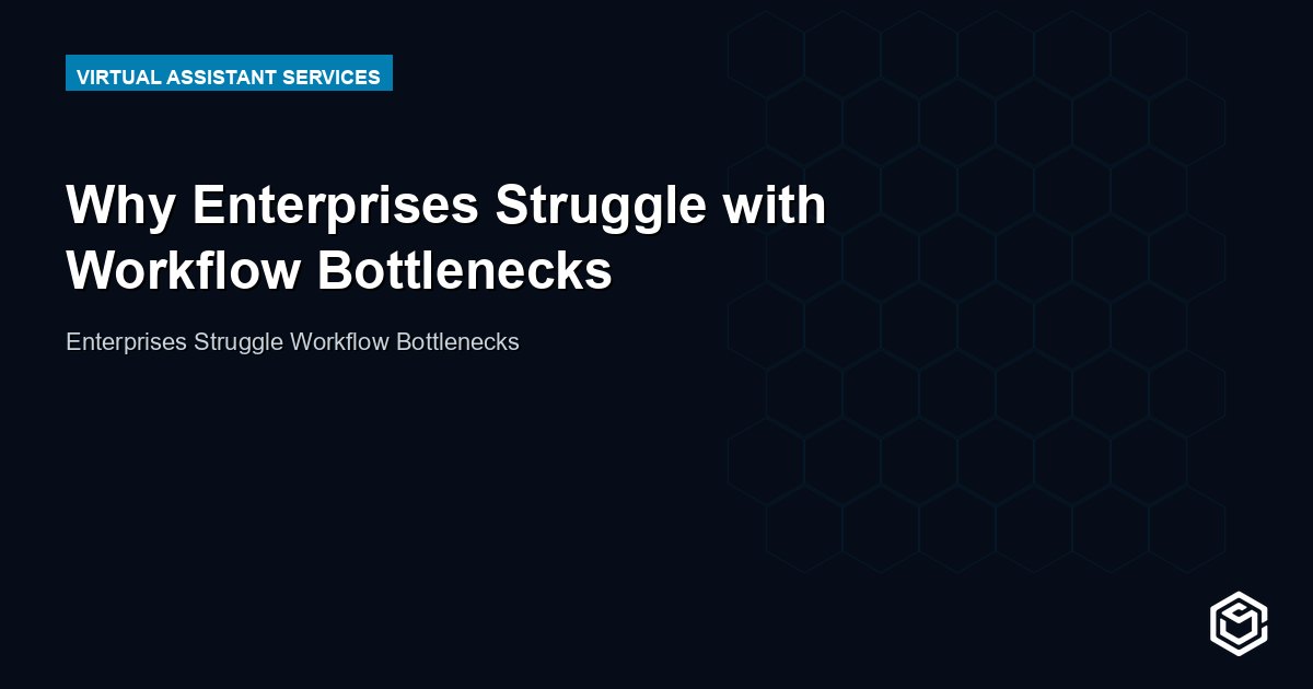 Why Enterprises Struggle with Workflow Bottlenecks