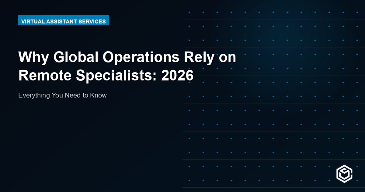 Why Global Operations Rely on Remote Specialists: 2026
