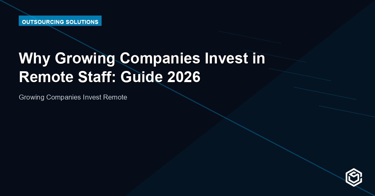 Why Growing Companies Invest in Remote Staff: Guide 2026