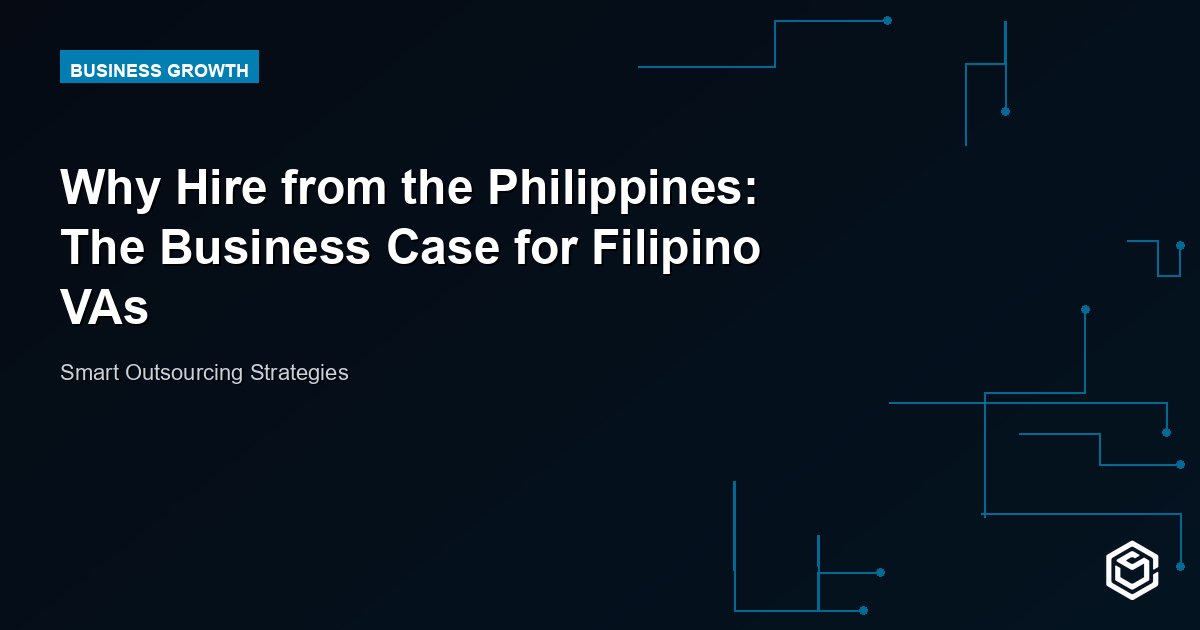 Why Hire from the Philippines: The Business Case for Filipino VAs